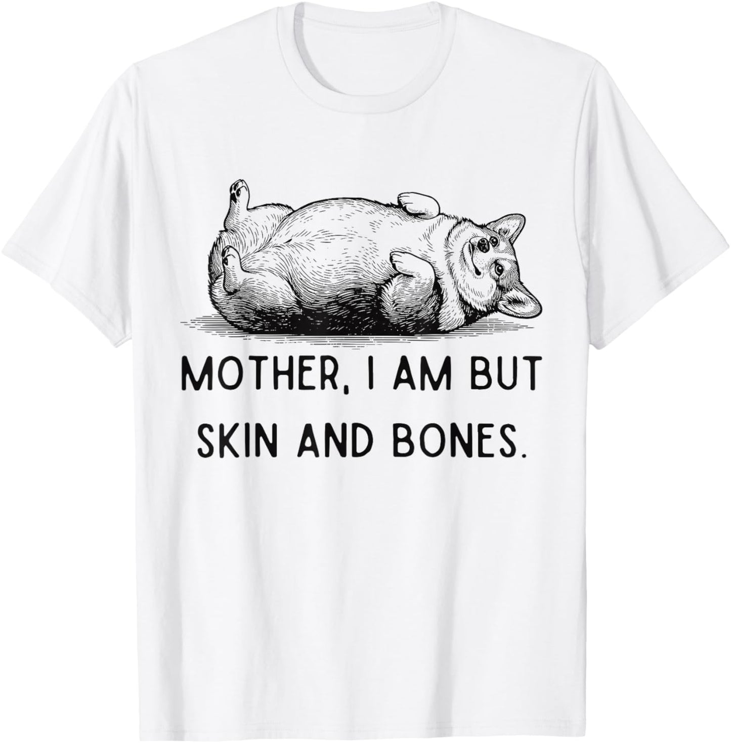 Mother I Am But Skin and Bones Corgi Dog Mom Mother's Day T-Shirt - T-Shirt | White