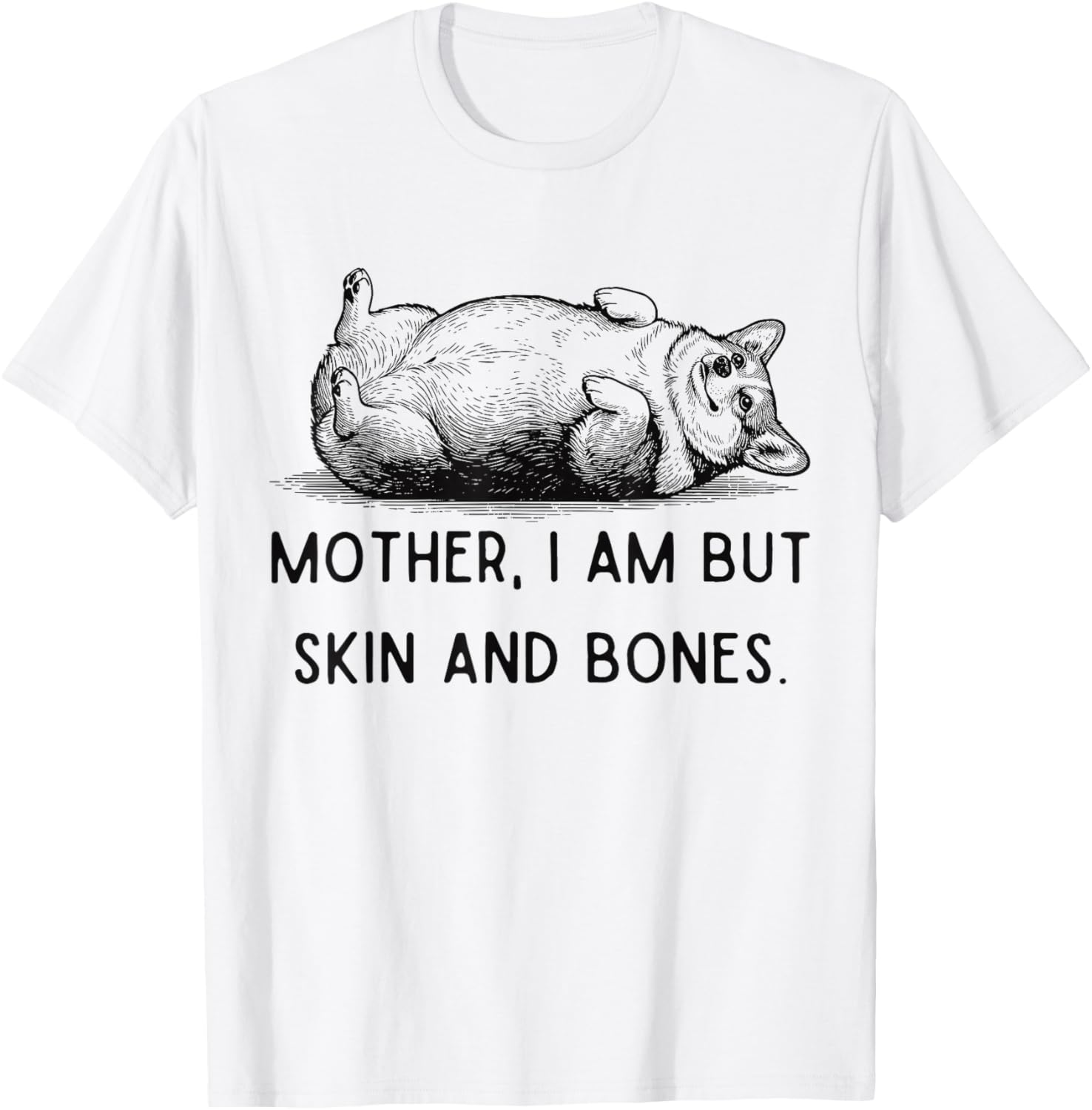 Mother I Am But Skin and Bones Corgi Dog Mom Mother's Day T-Shirt - T-Shirt | White