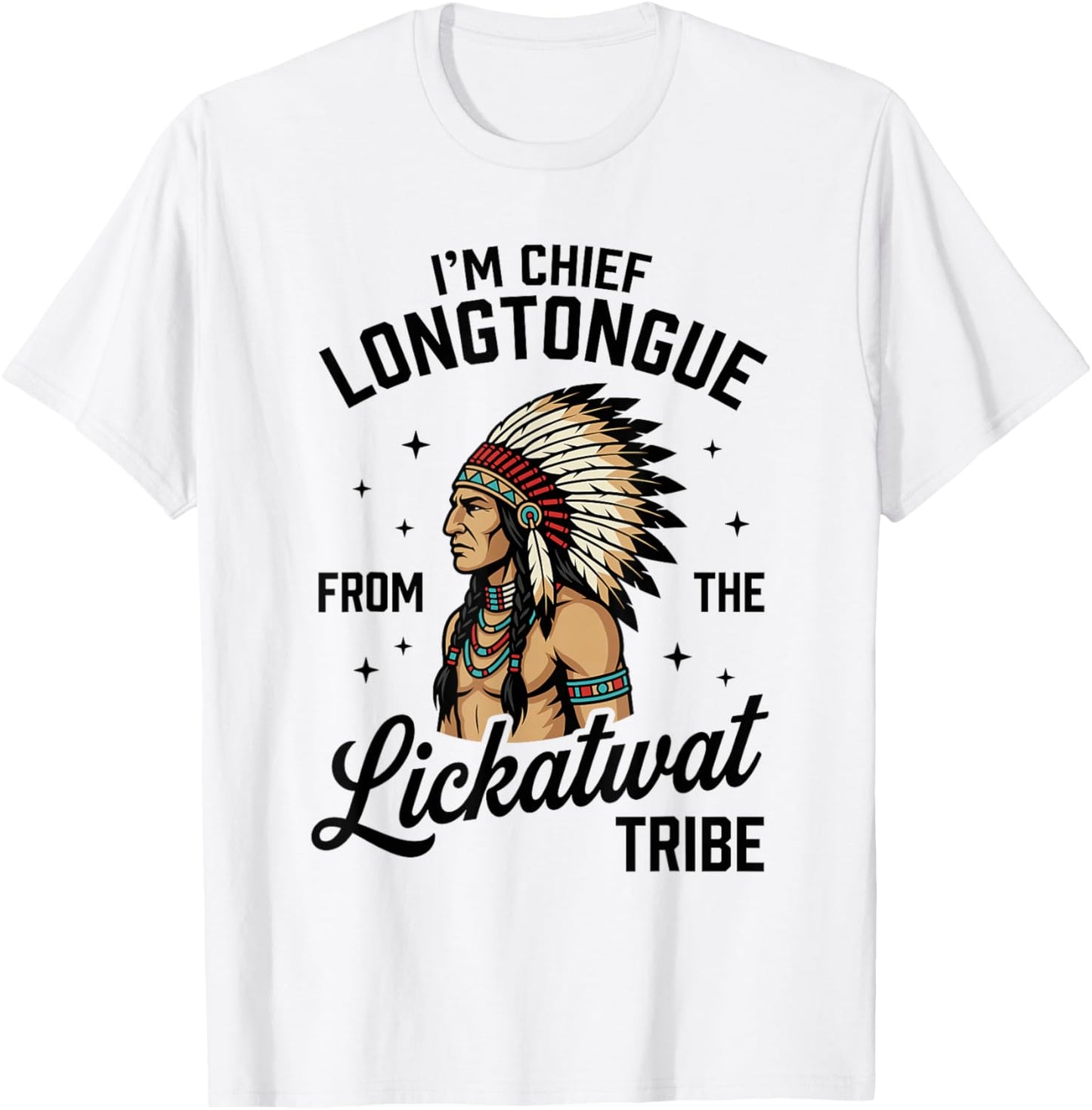 Chief Longtongue from The Lickatwat Tribe Inappropriate T-Shirt - T-Shirt | White