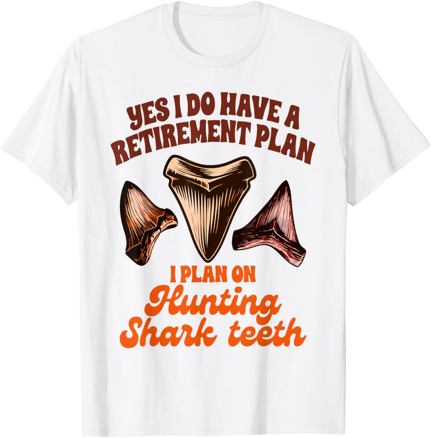 Shark Tooth Hunting Retirement Plan Hunting Shark Teeth T-Shirt - T-Shirt | White