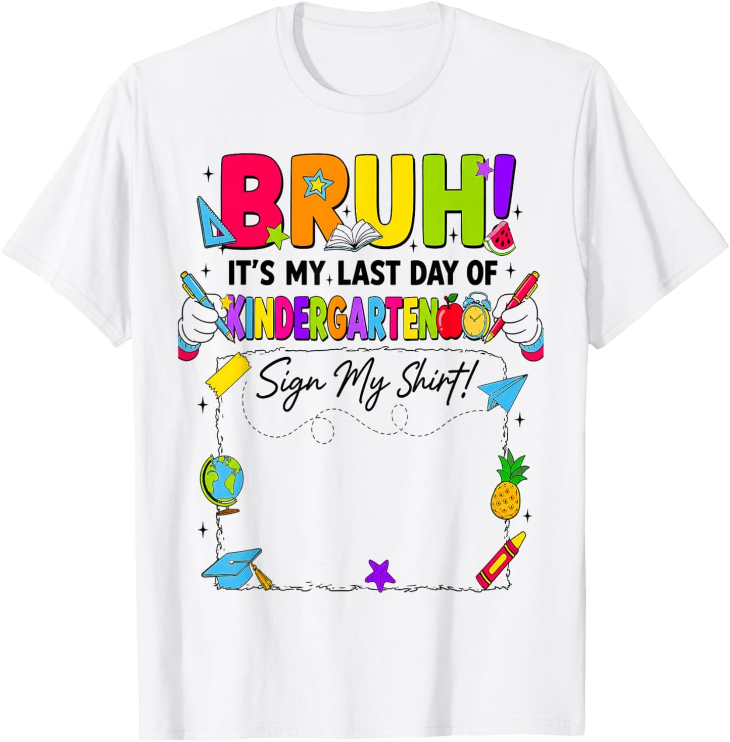 Bruh It’s My Last Day of Kindergarten Sign My T-Shirt - T-Shirt | White