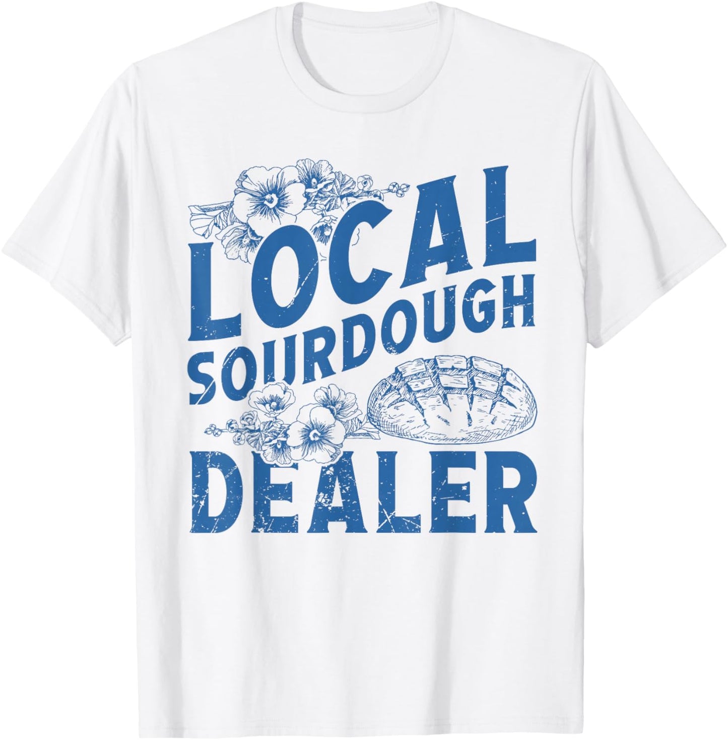 Support Your Local Sourdough Dealer Funny Bread Baker Baking T-Shirt - T-Shirt | White