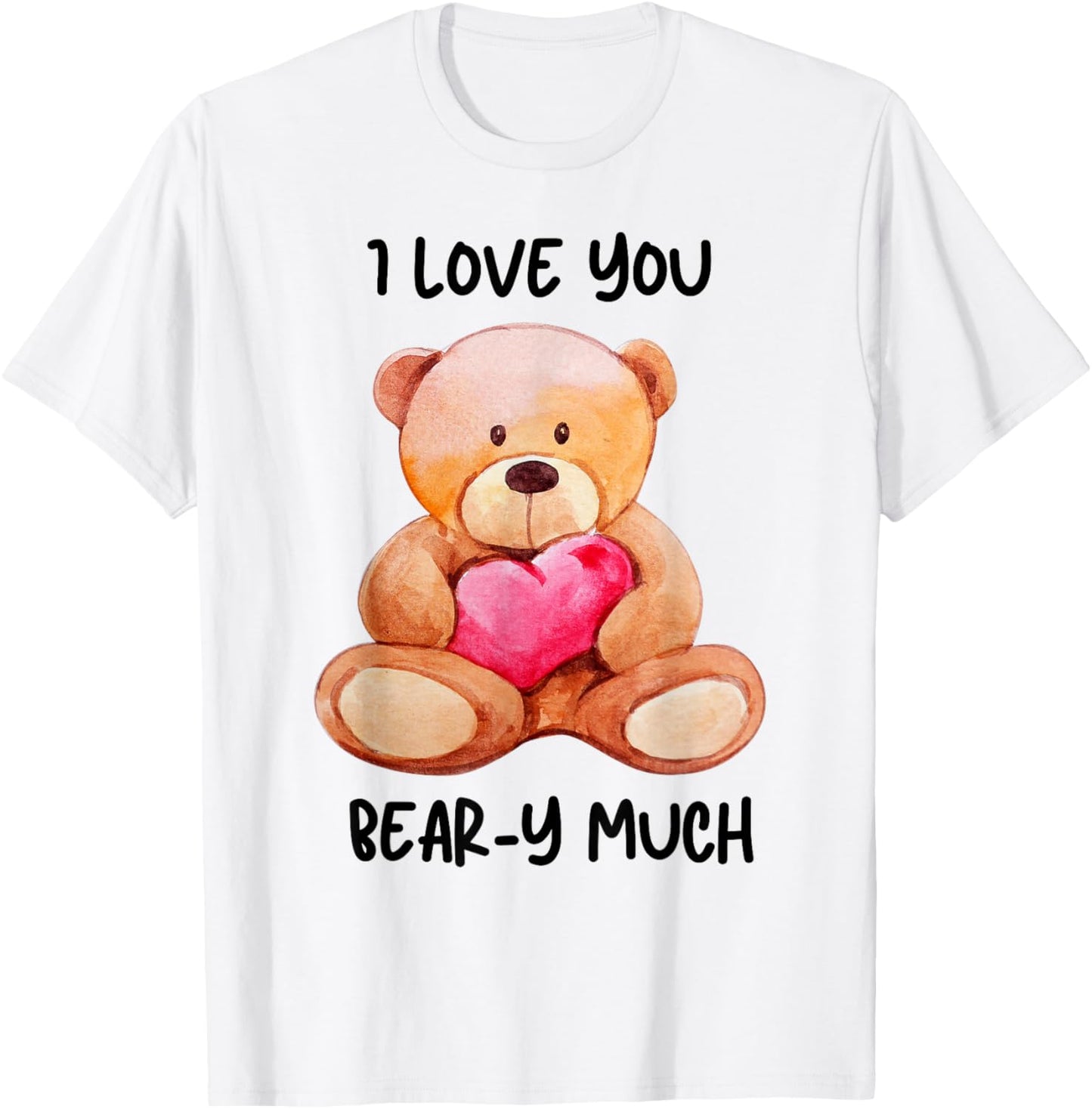 I Love You Beary Much Cute Teddy Bear Heart Pun T-Shirt - T-Shirt | White