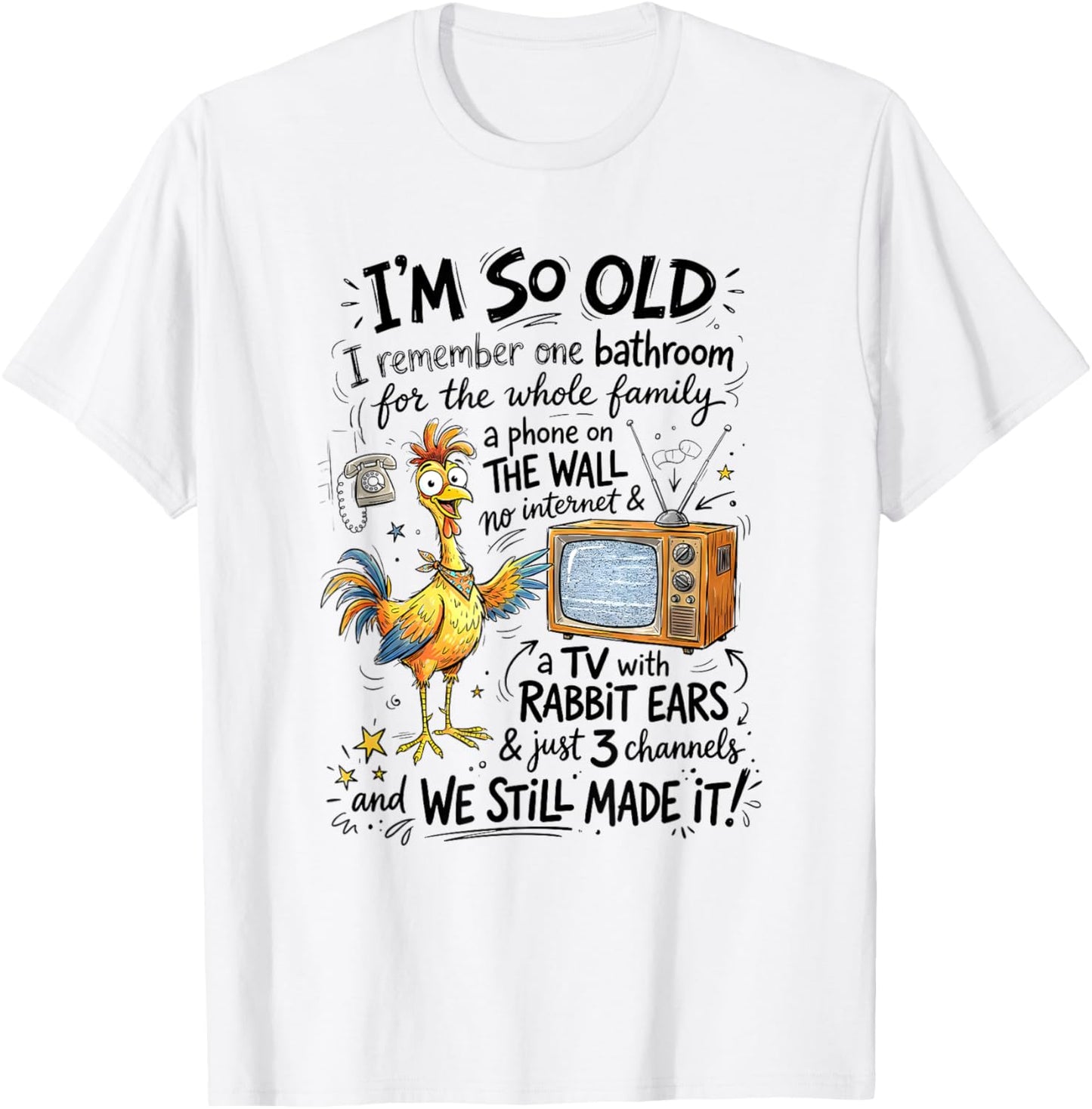 Chicken I'm So Old I Remember One Bathroom Funny Sayin Quote T-Shirt - T-Shirt | White