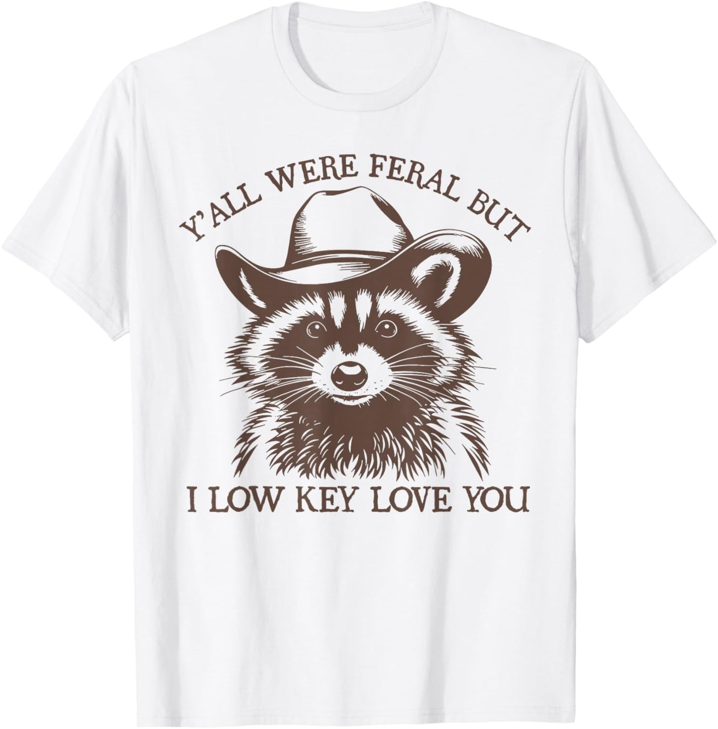 Y'all were Feral But I Low Key Love You Funny Raccoon T-Shirt - T-Shirt | White