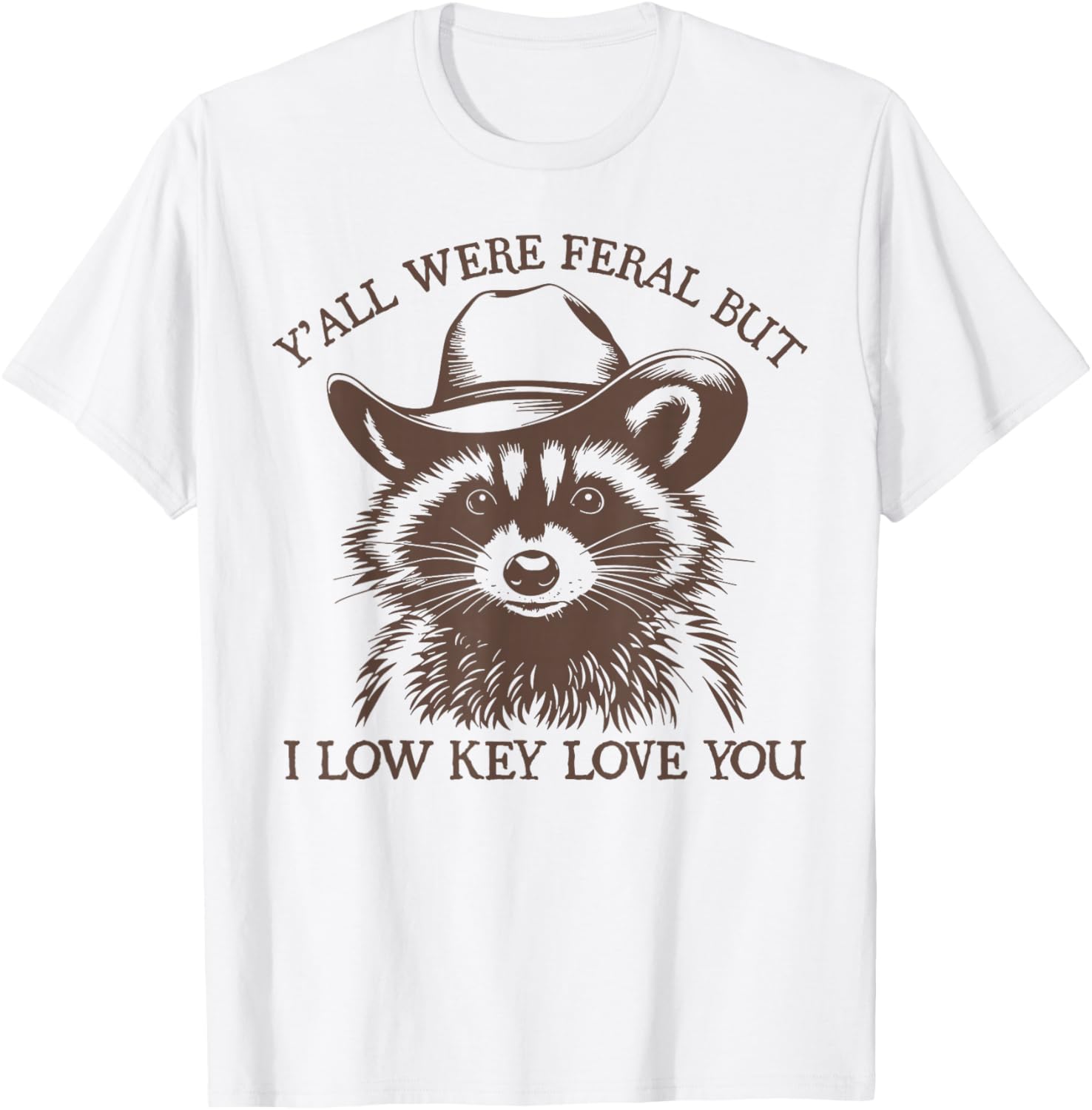 Y'all were Feral But I Low Key Love You Funny Raccoon T-Shirt - T-Shirt | White