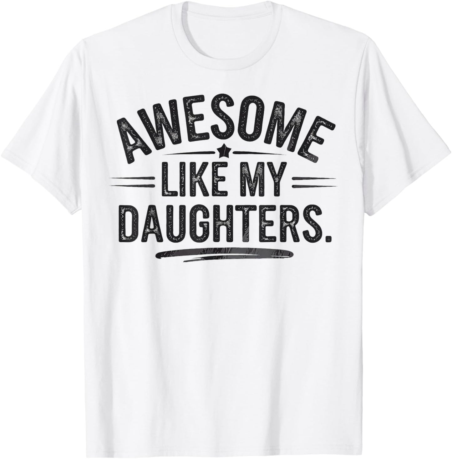 Awesome Like My Daughters Shirt Funny Fathers Day Gift Dad T-Shirt - T-Shirt | White