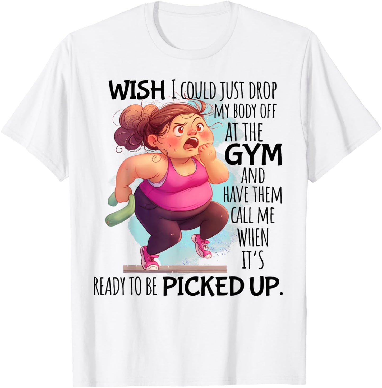Wish I Could Just Drop My Body Off At The Gym Funny T-Shirt - T-Shirt | White
