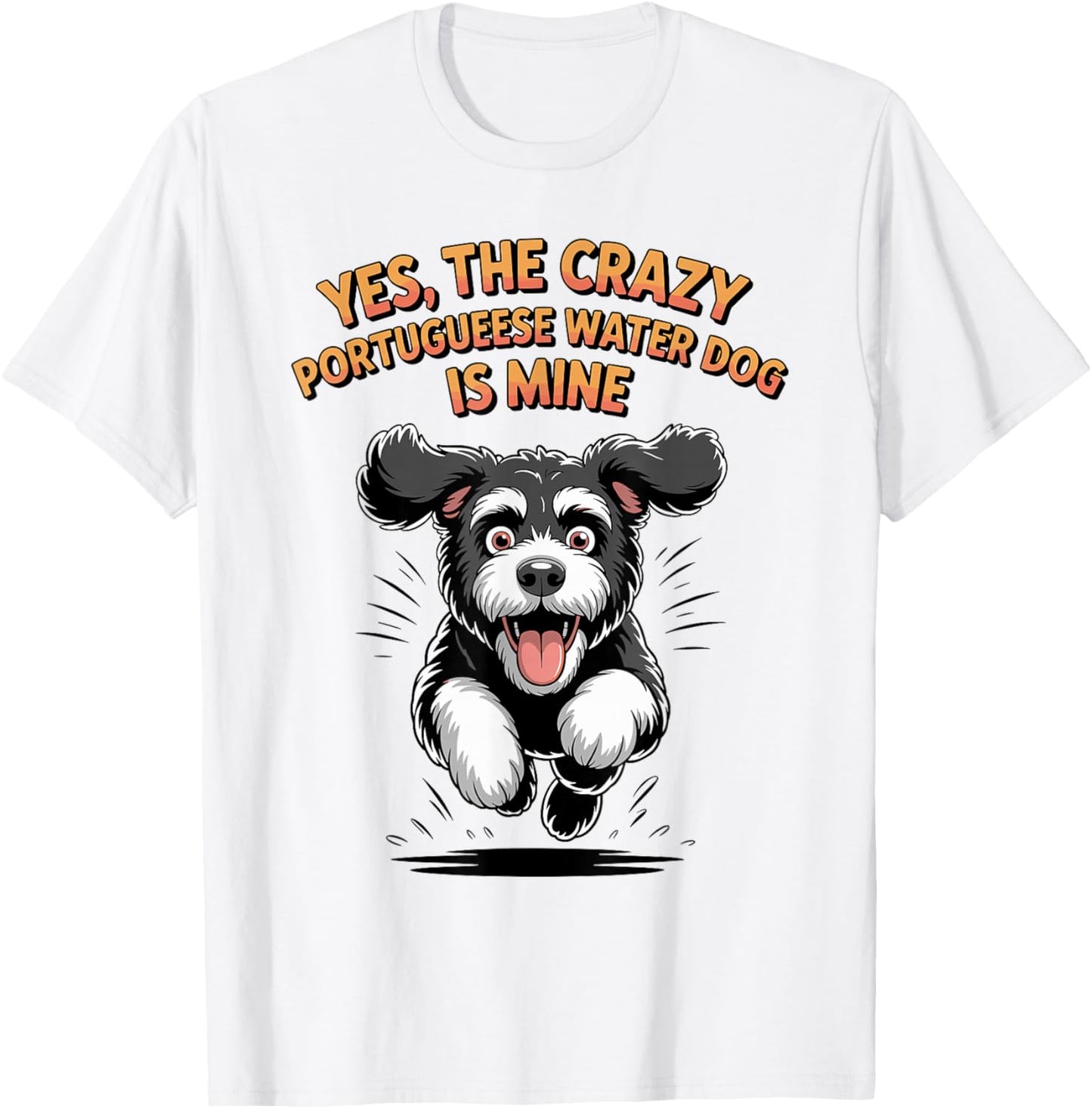 Yes, The Crazy Portuguese Water Dog is Mine PWD Breed Portie T-Shirt - T-Shirt | White