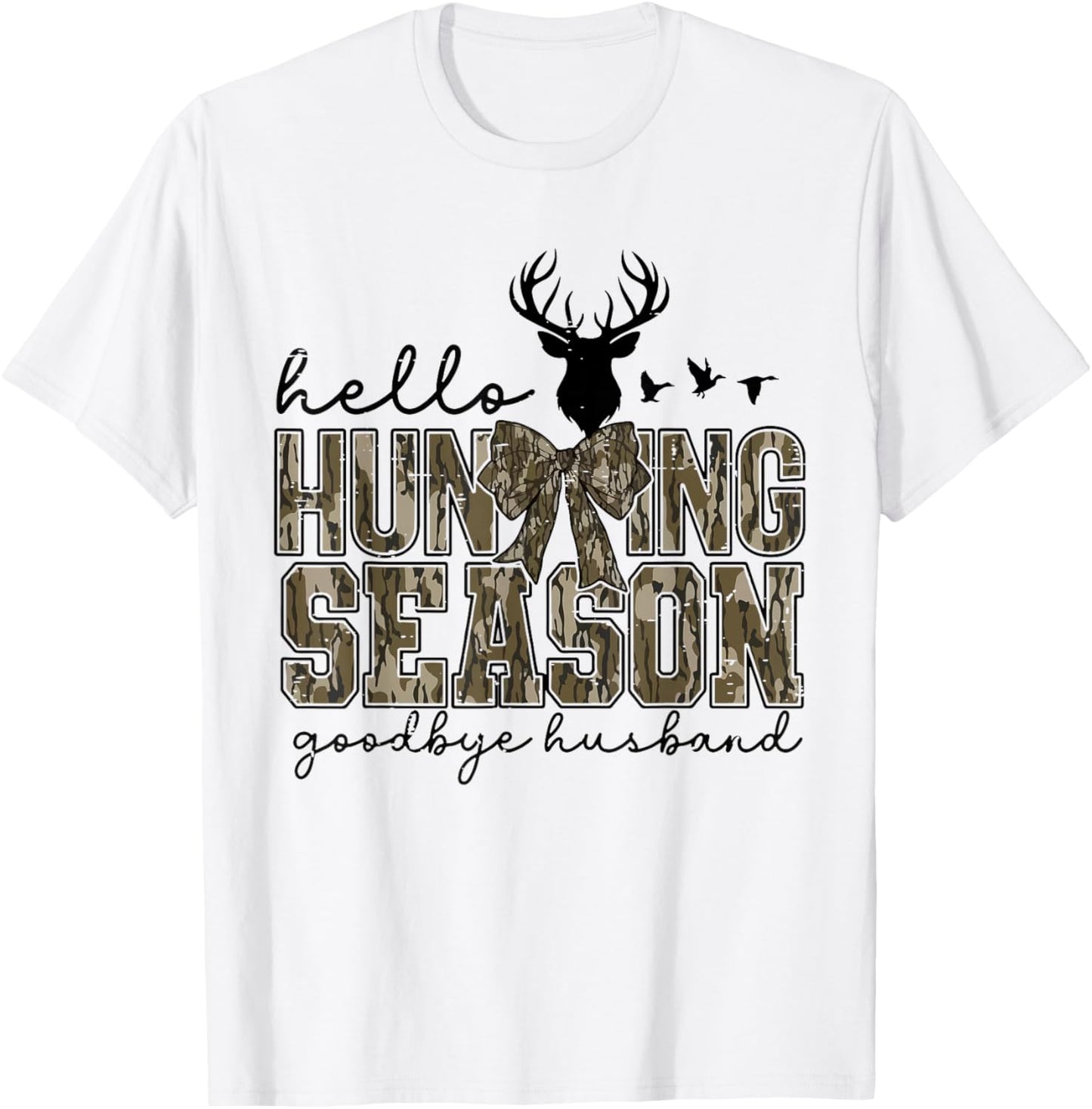 Funny Deer Cute Hello Hunting Season Goodbye Husband Camo T-Shirt - T-Shirt | White