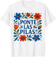 Floral Ponte Las Pilas Funny Spanish Motivational T-Shirt - T-Shirt | White
