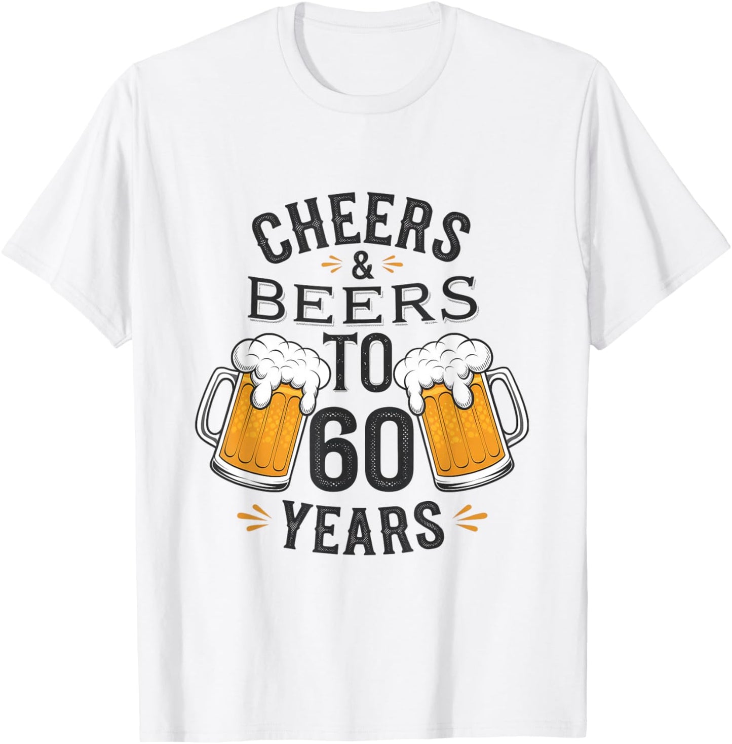 Cheers and Beers to 60 Years Birthday Celebration T-Shirt - T-Shirt | White