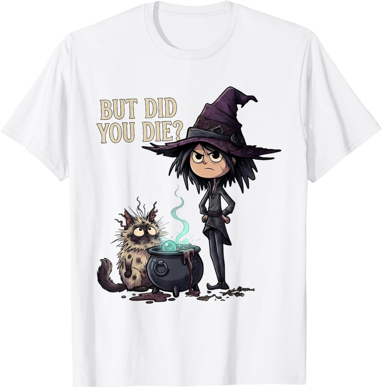 But Did You Die Sarcastic Witch Funny Cat Magic Art T-Shirt - T-Shirt | White