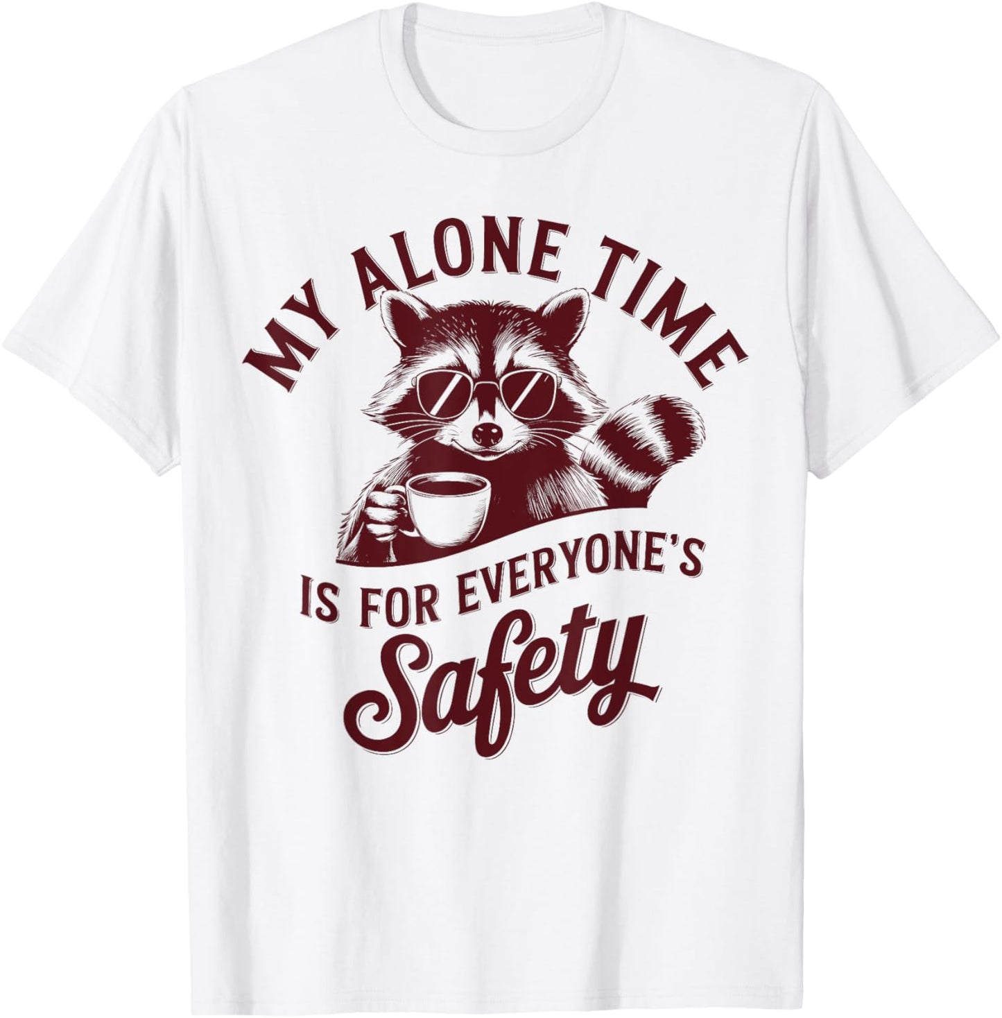 My Alone Time Is For Everyone Safety Funny Raccoon Introvert T-Shirt - T-Shirt | White