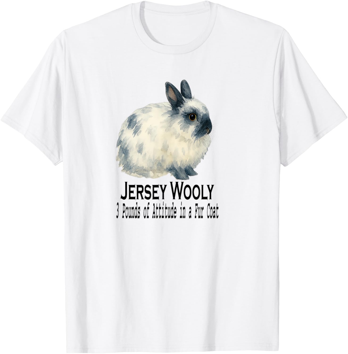 Jersey Wooly Rabbit 3 Pounds of Attitude in a Fur Coat T-Shirt - T-Shirt | White