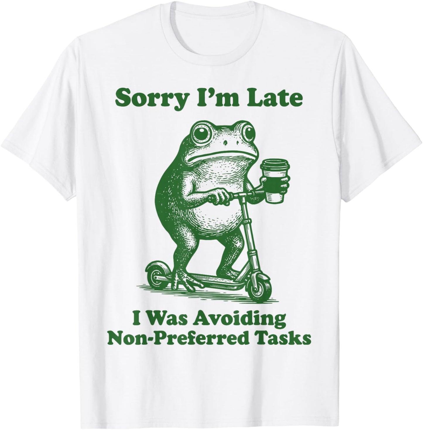Sorry I'm Late I was Avoiding Non-Preferred Tasks T-Shirt - T-Shirt | White