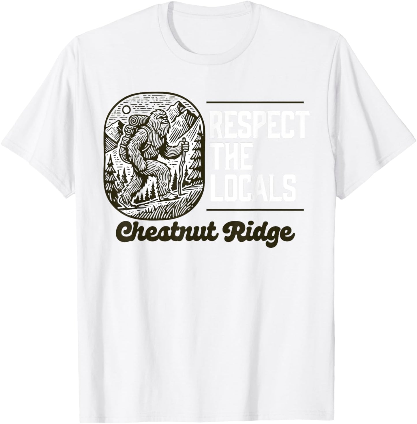 Chestnut Ridge Repsect the Locals Hiking Bigfoot Sasquatch T-Shirt - T-Shirt | White