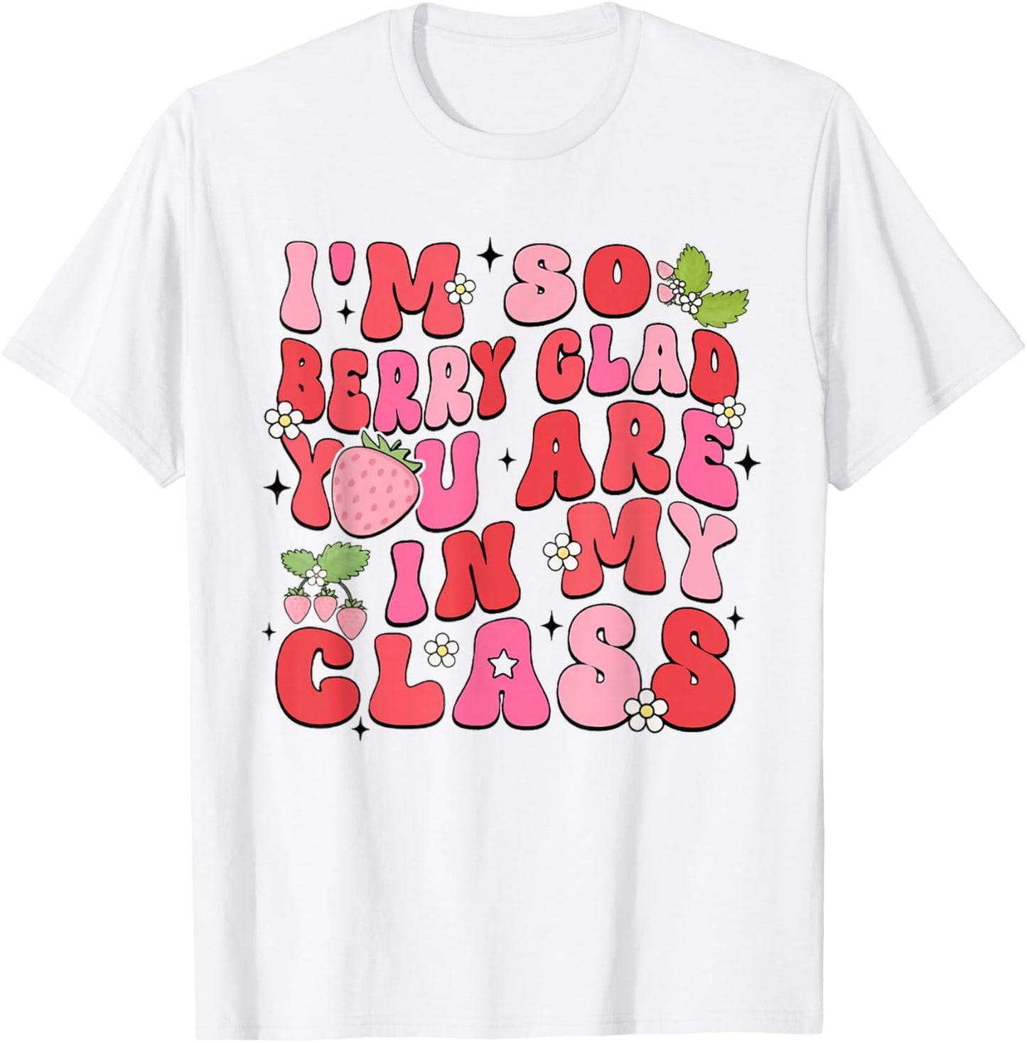 I'm So Berry Glad You Are Strawberry Elementary Teacher T-Shirt - T-Shirt | White