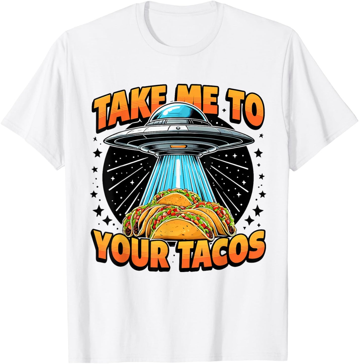 Take Me to Your Tacos UFO Abduction Mexican Food Funny Taco T-Shirt - T-Shirt | White