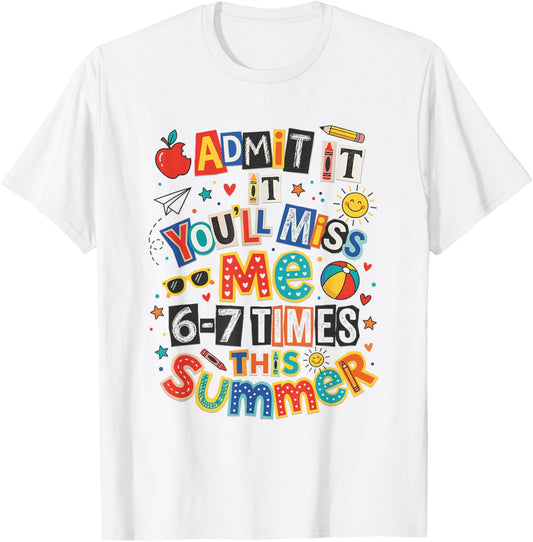 Admit It You'll Miss Me Summer Teacher Appreciation T-Shirt - T-Shirt | White