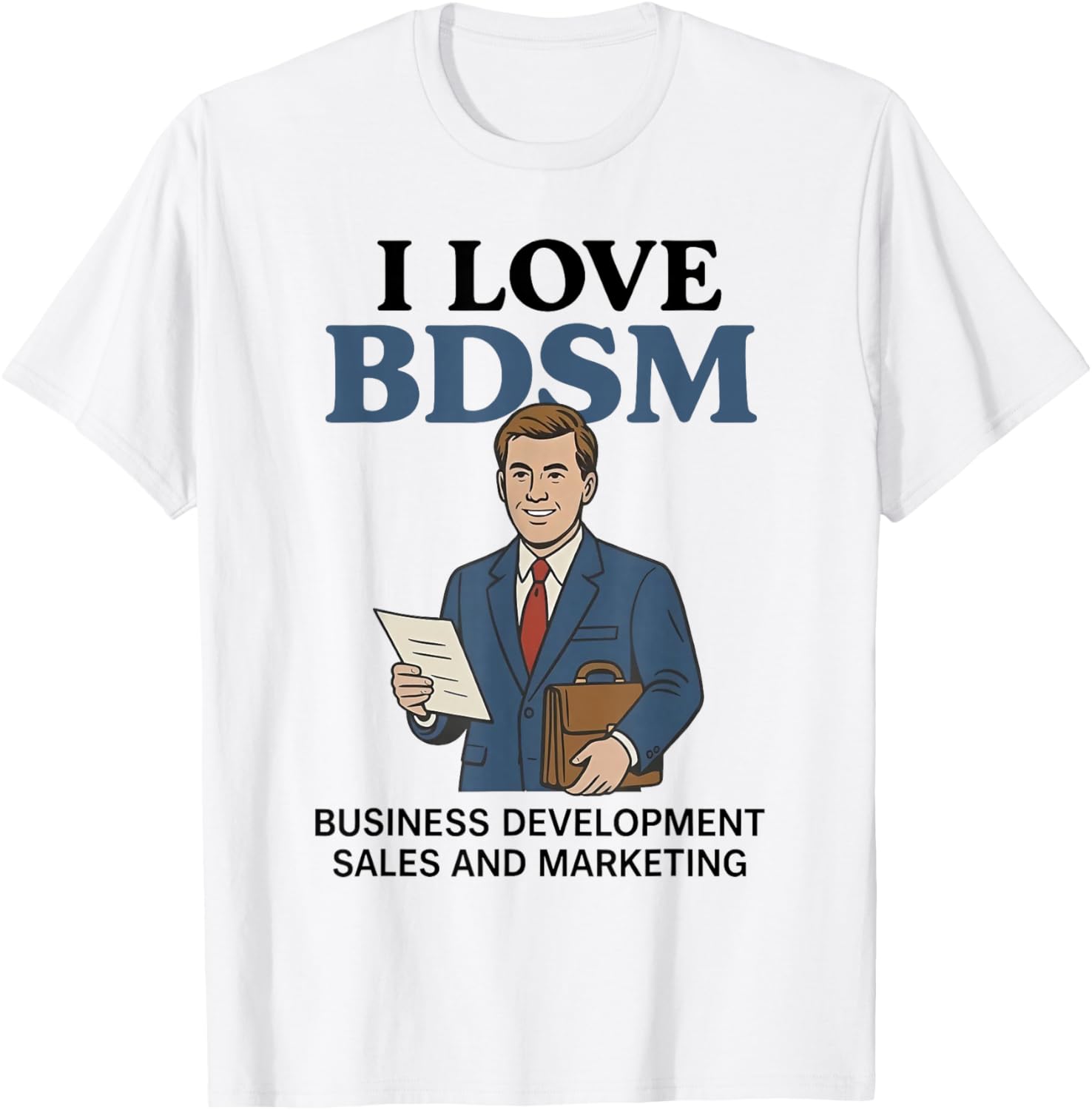 I Love BDSM Business Development Sales Marketing Pun T-Shirt - T-Shirt | White