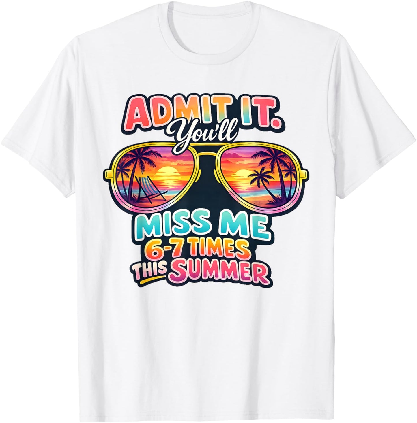 Admit It You'll Miss Me 6-7 Times This Summer Teacher Quote T-Shirt - T-Shirt | White