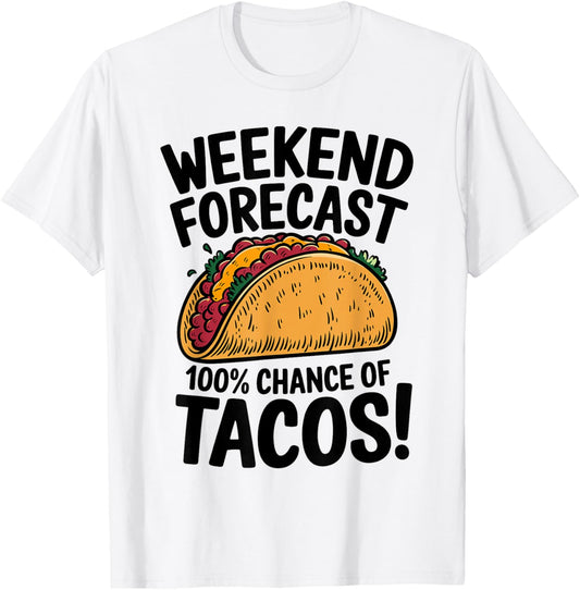 Weekend Forecast 100% Chance Of Tacos Funny Taco T-Shirt - T-Shirt | White