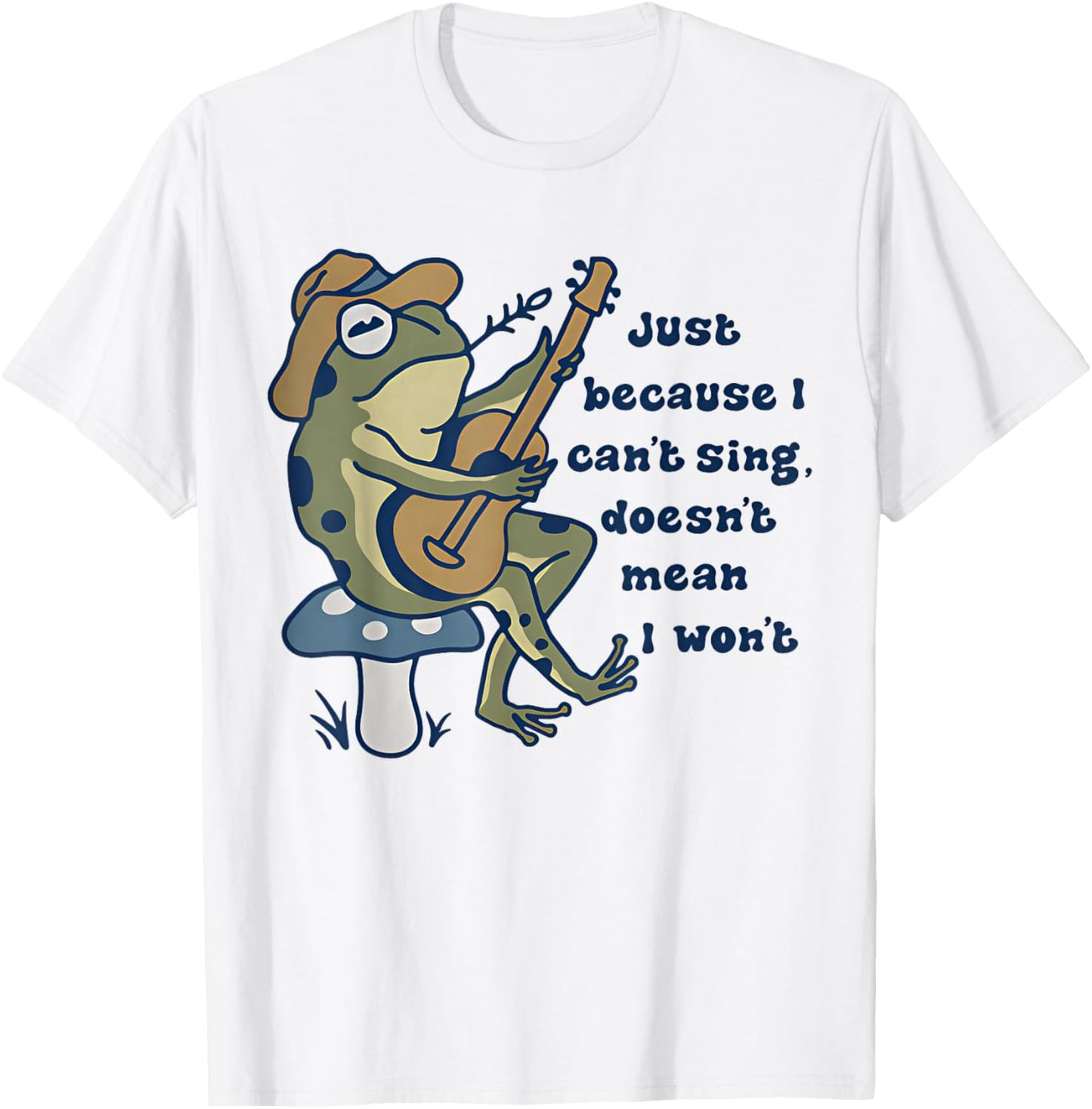 Just Because I Can't Sing Doesn't Mean I Won't Funny Frog T-Shirt - T-Shirt | White