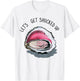 Let's Get Shucked Up Funny Oyster Party Adult Humor T-Shirt - T-Shirt | White