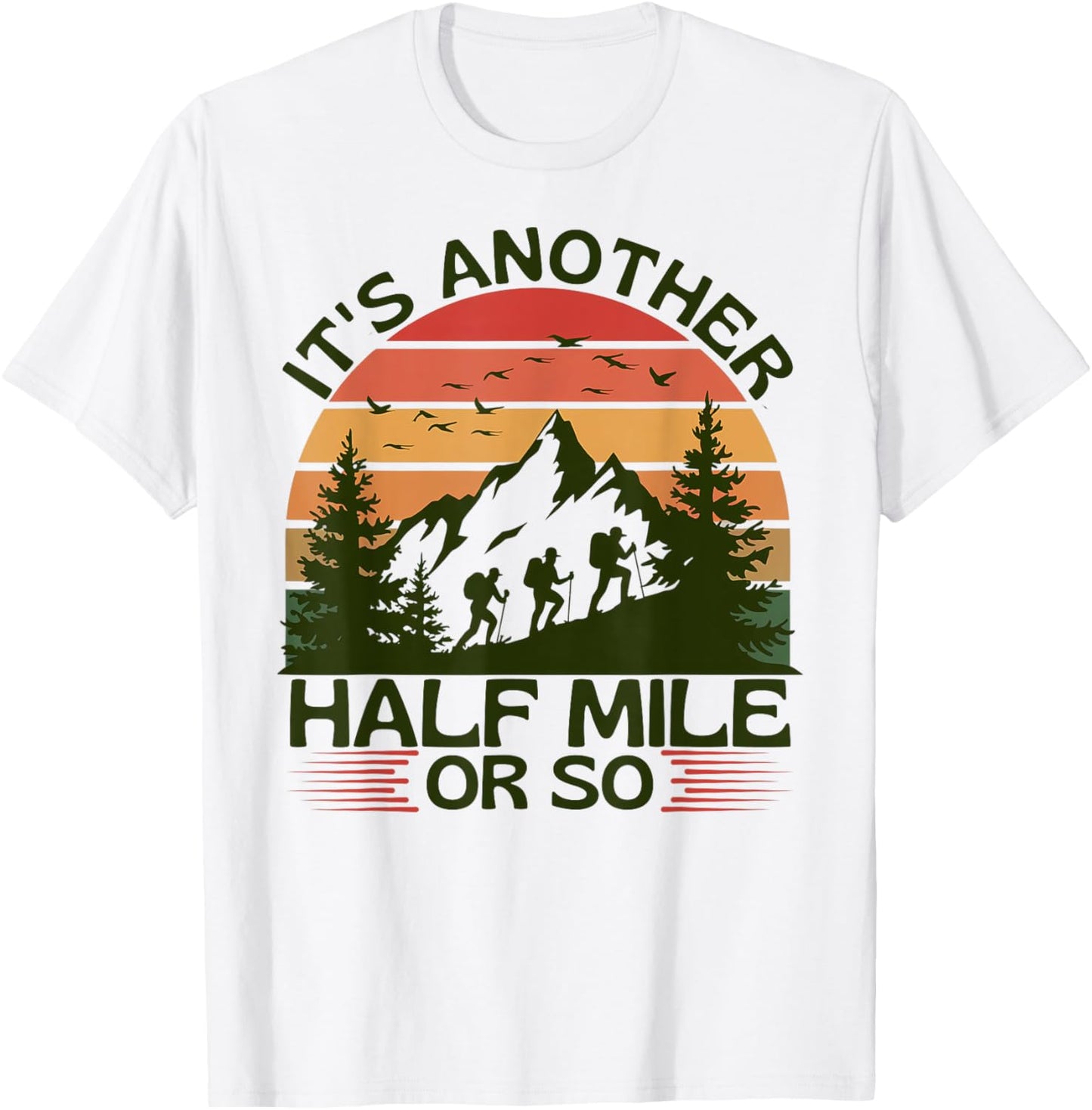 It's Another Half Mile Or So Mountain Hiking Camping Nature T-Shirt - T-Shirt | White