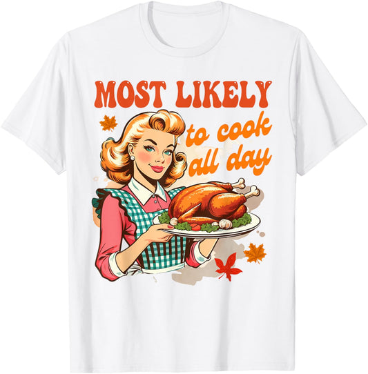Thanksgiving Cooking Mom Turkey Most Likely To Cook All Day T-Shirt - T-Shirt | White