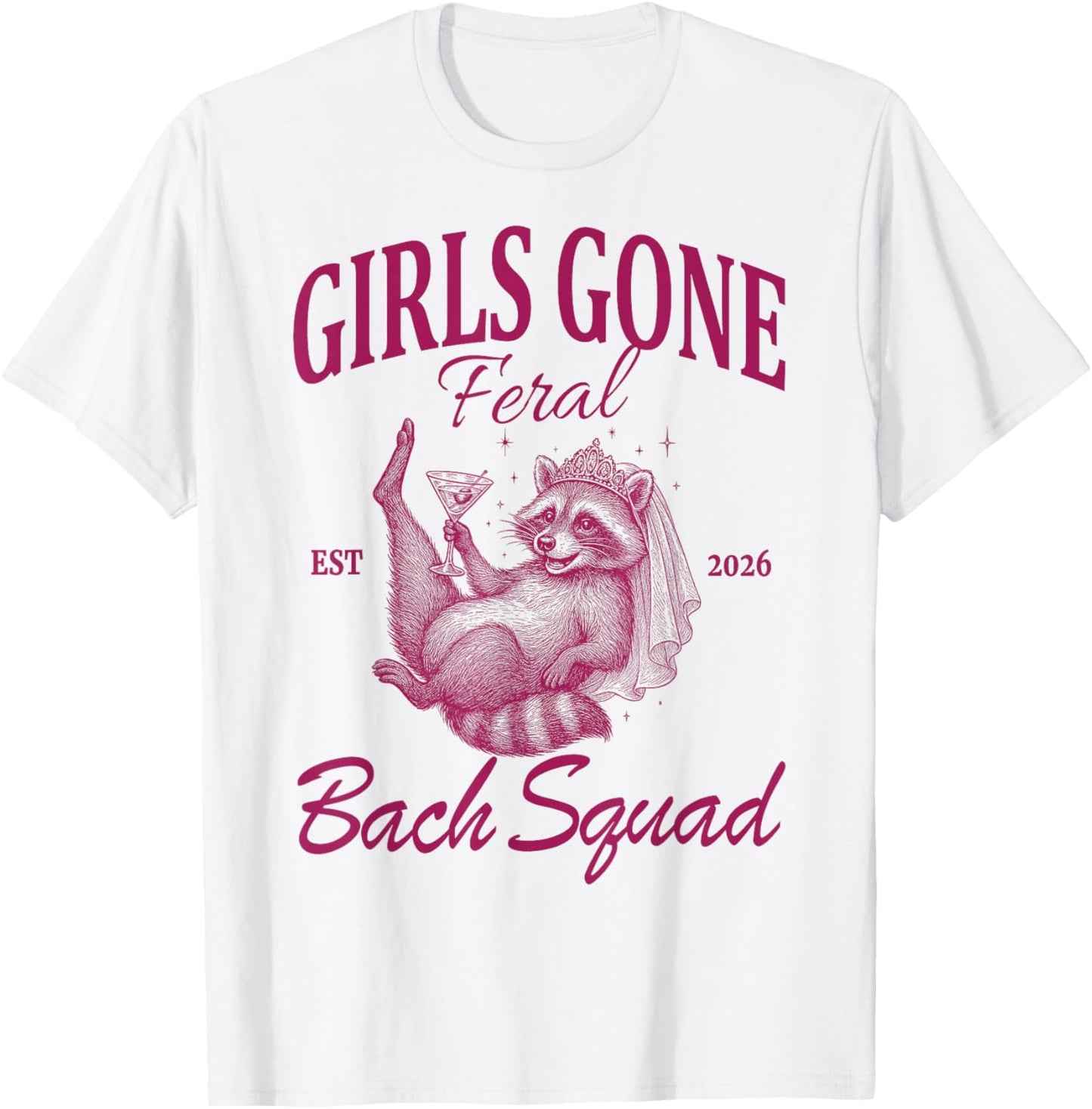 Girls Gone Feral Bach Squad | Bachelorette Party 2026 T-Shirt - T-Shirt | White