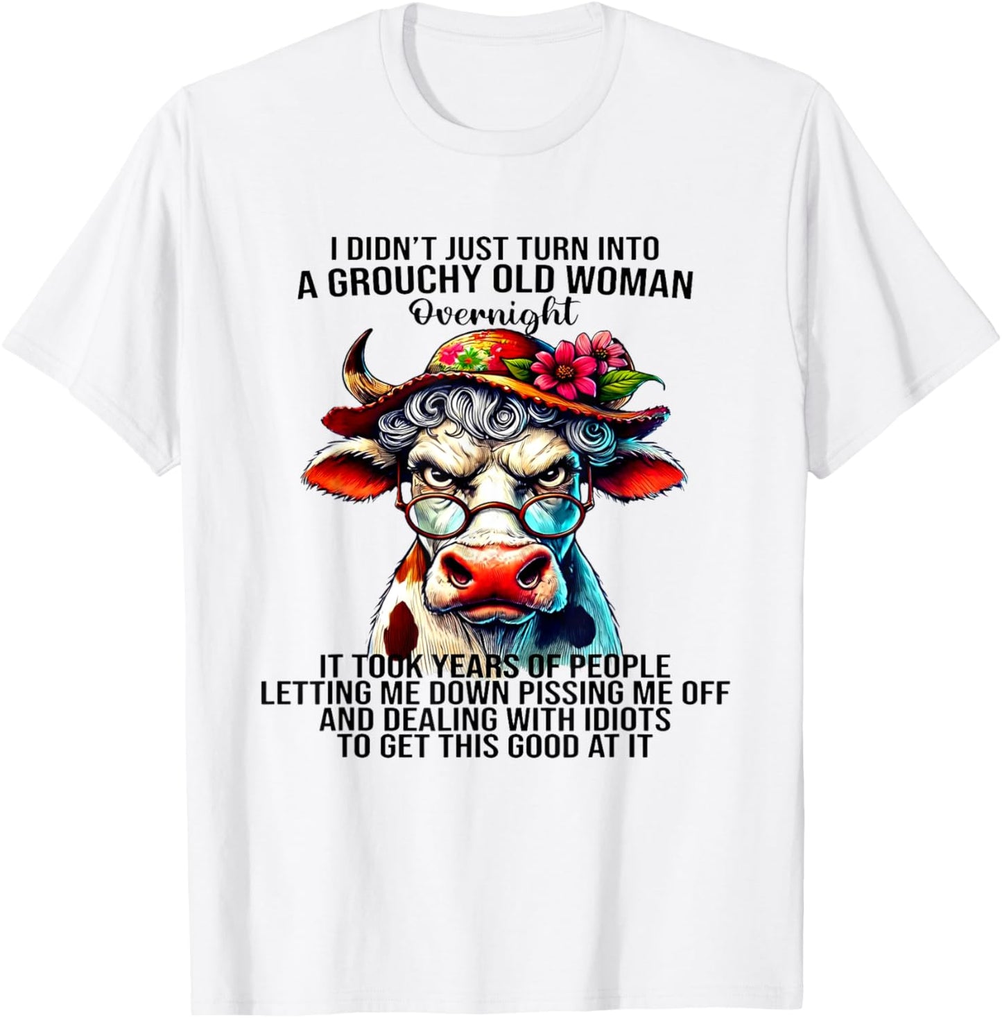 Cow I Didn't Just Turn Into A Grouchy Old Woman Overnight T-Shirt - T-Shirt | White