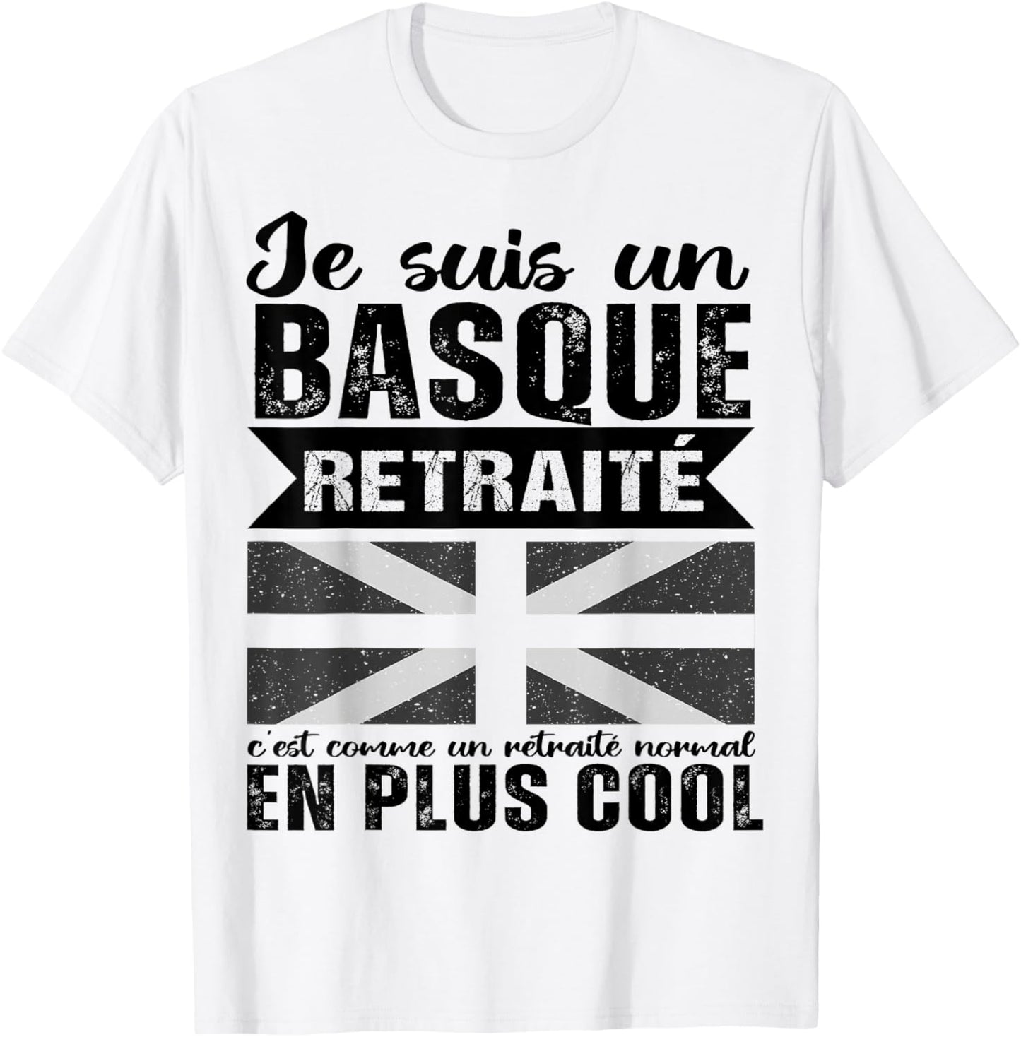 Je suis Un Basque Retraité Humour Retraite Cadeau T-Shirt - T-Shirt | White