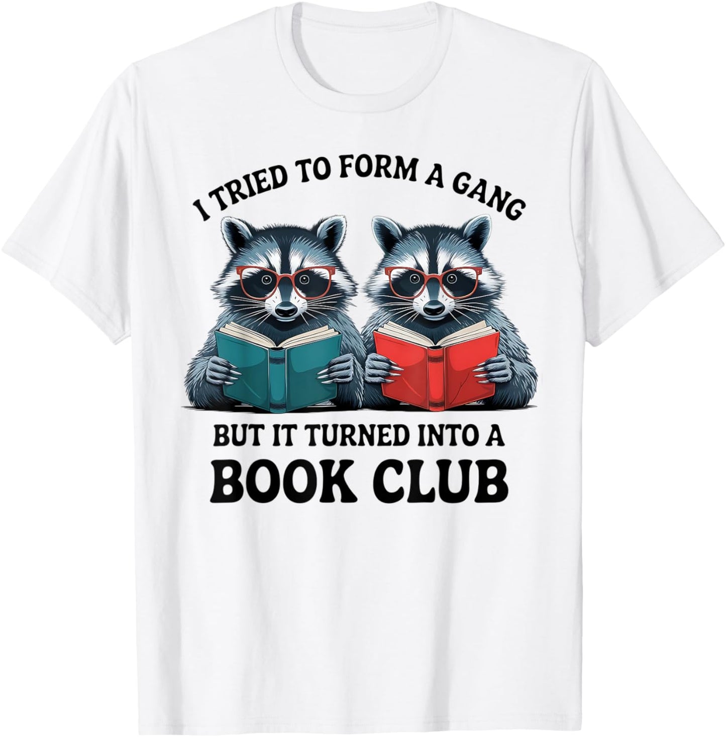I Tried To Form Gang But It Turned Into A Book Club Reading T-Shirt - T-Shirt | White