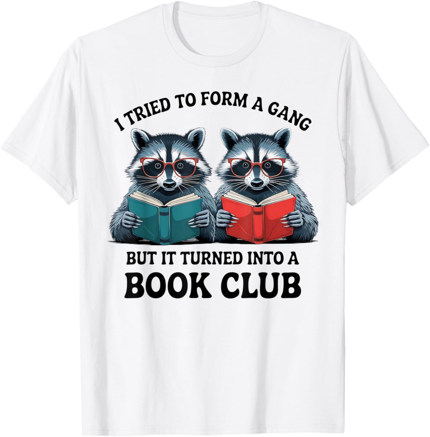 I Tried To Form Gang But It Turned Into A Book Club Reading T-Shirt - T-Shirt | White