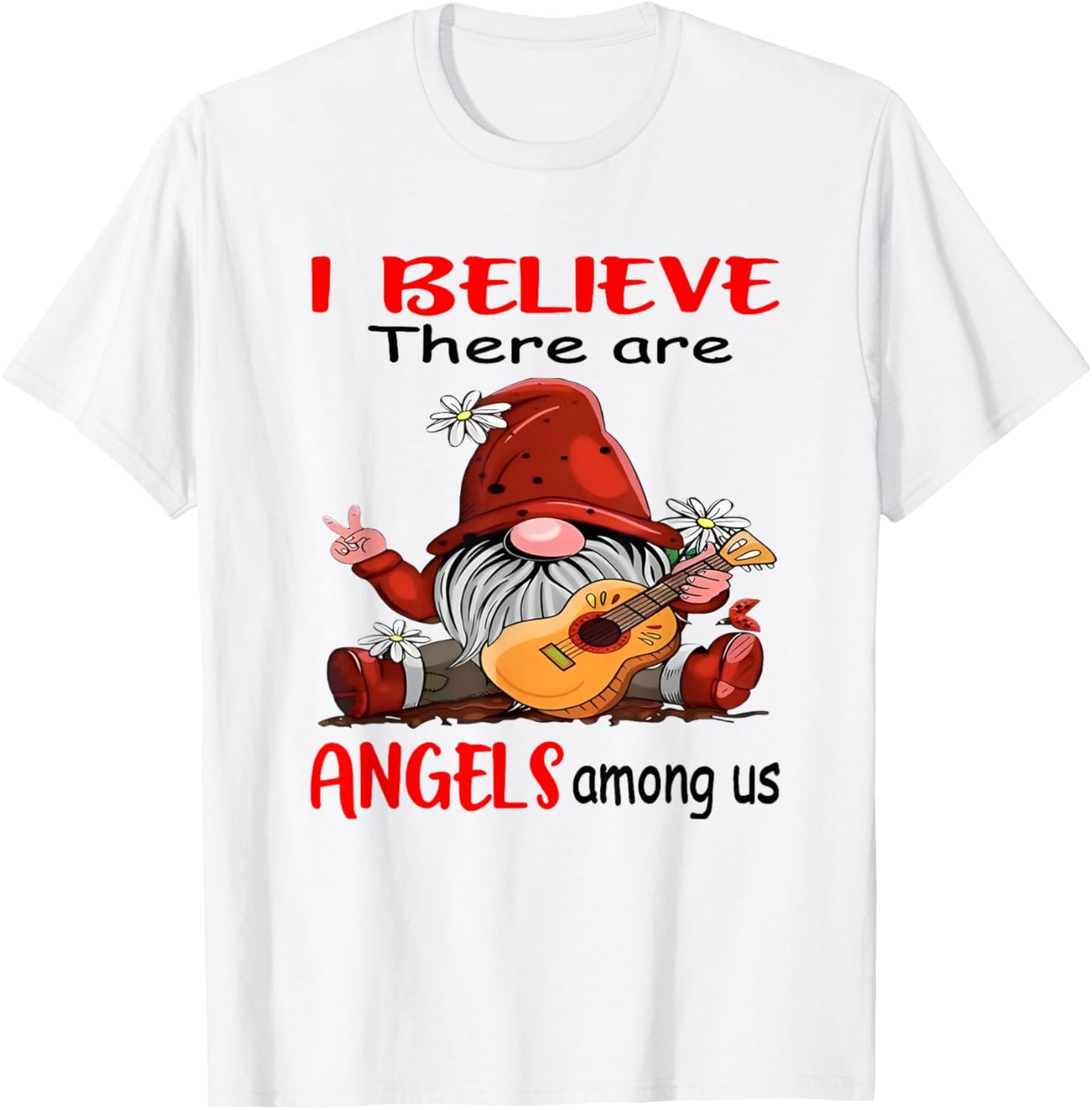 Gnome I believe There Are Angels Among Us T-Shirt - T-Shirt | White