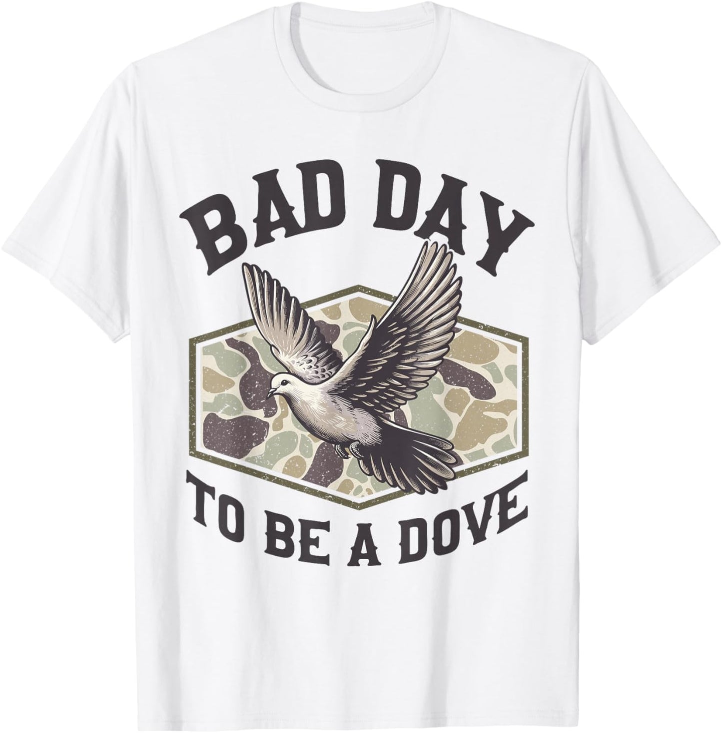 Bad Day to Be a Dove Bird Camo Hunting Season Funny Wildlife T-Shirt - T-Shirt | White
