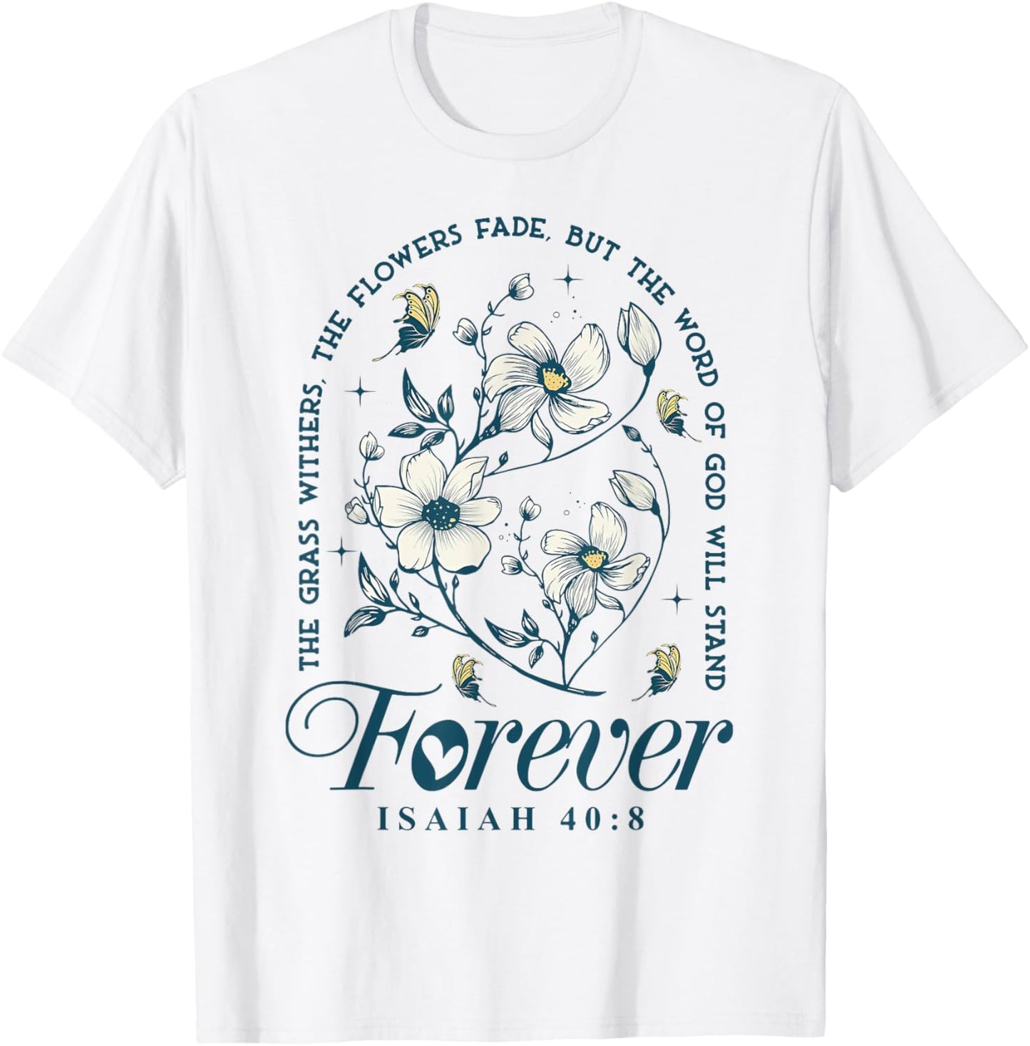 The Grass Withers The Flowers Fade But The Word Of God T-Shirt - T-Shirt | White