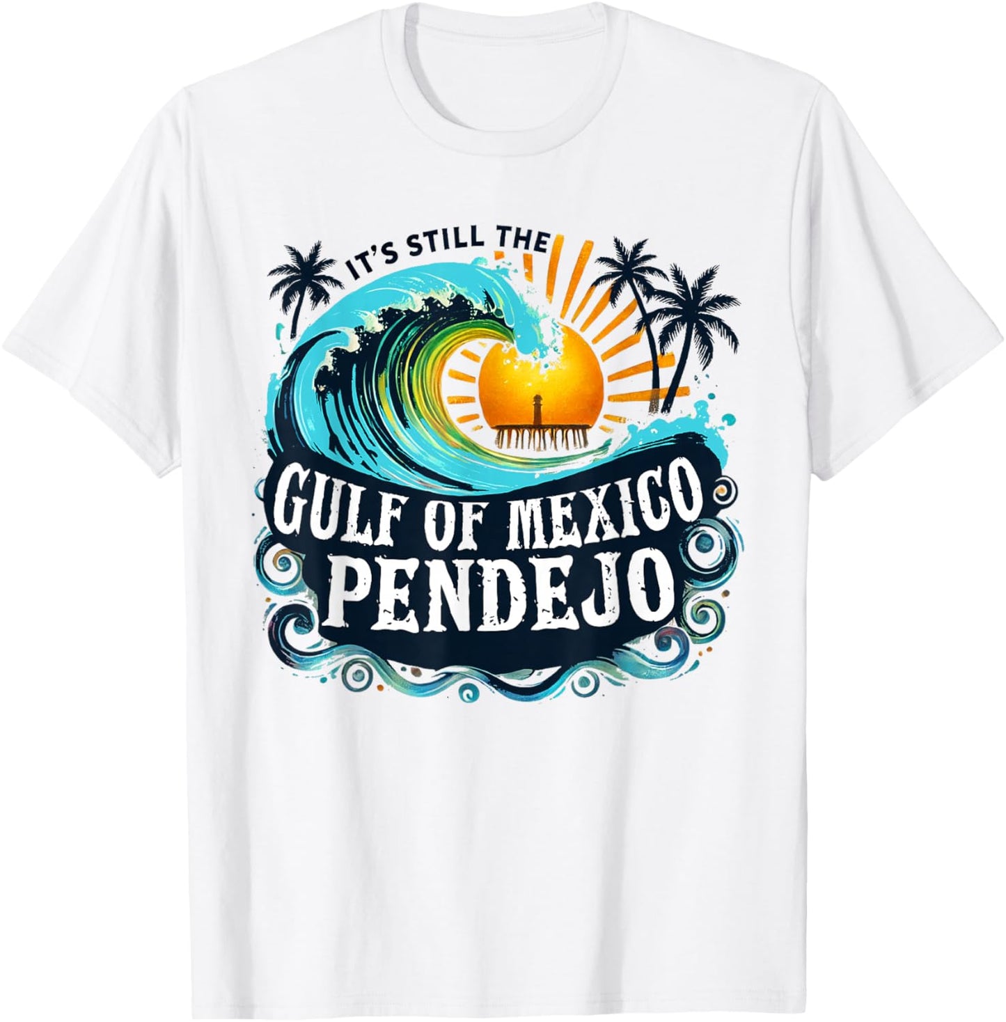 It's Still The Gulf Of Mexico Pendejo T-Shirt - T-Shirt | White