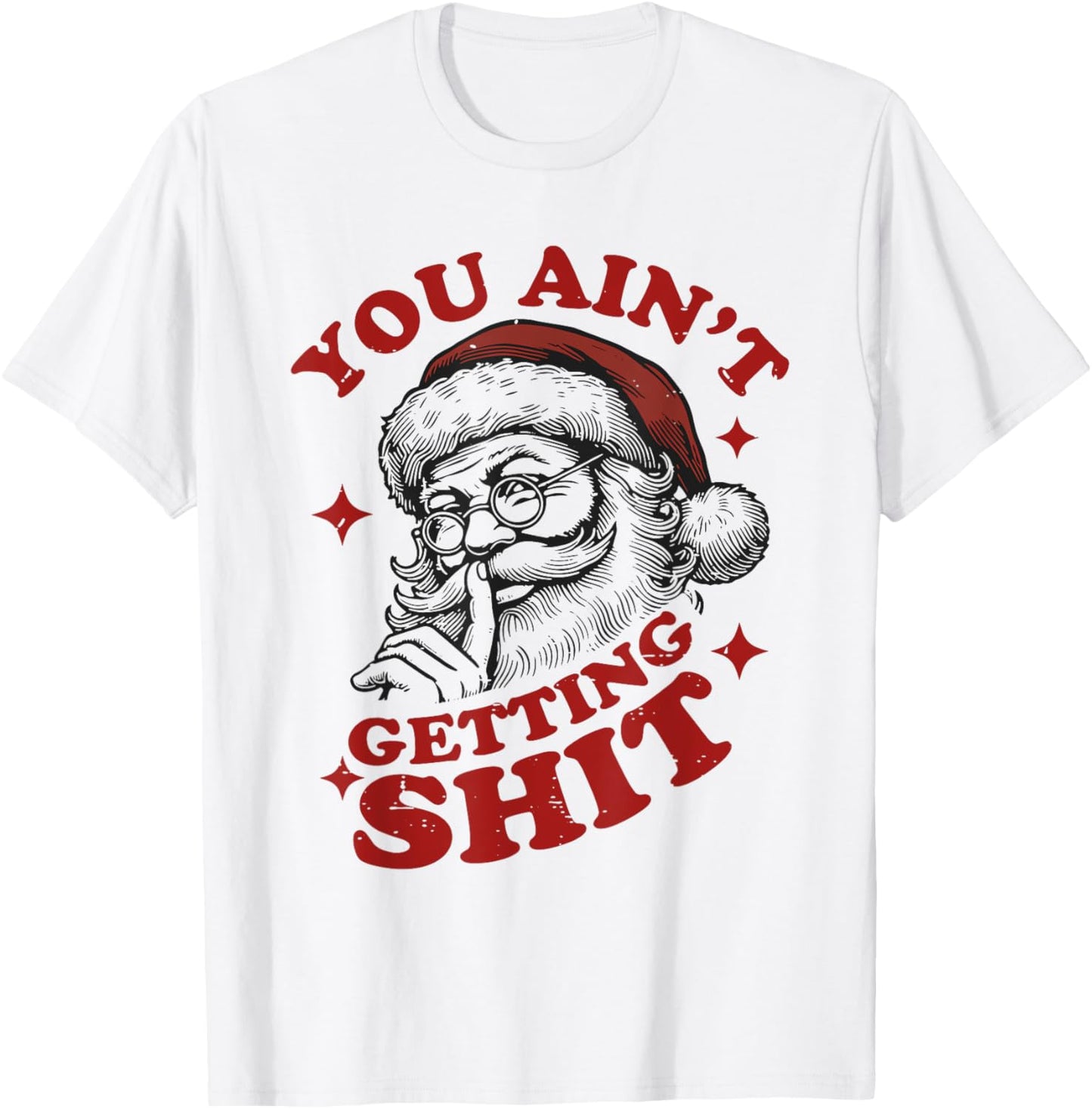 Vintage Funny Christmas Santa Claus You Ain't Getting Shit T-Shirt - T-Shirt | White