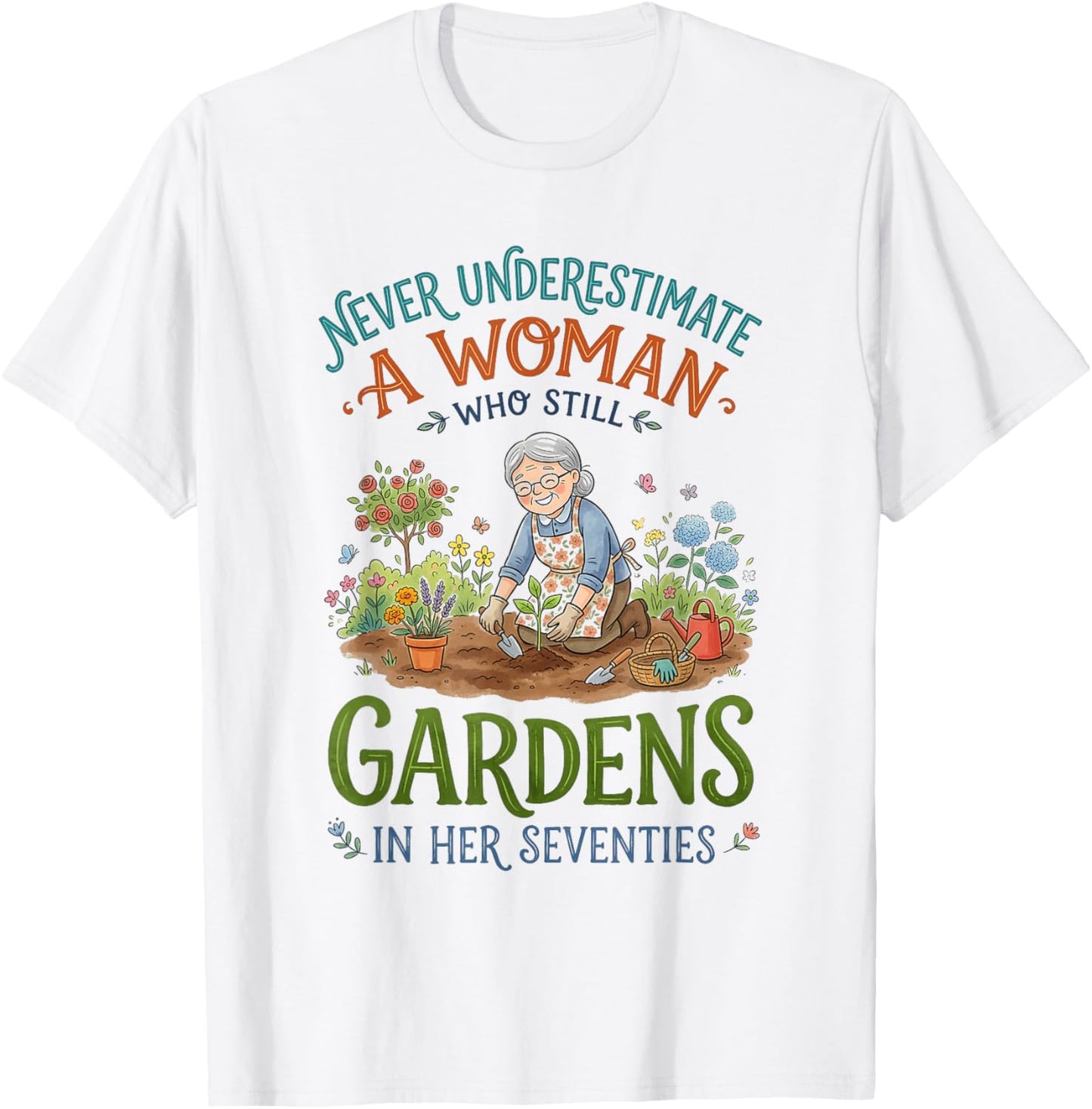 Never Underestimate Woman Who Gardens in Her Seventies T-Shirt - T-Shirt | White