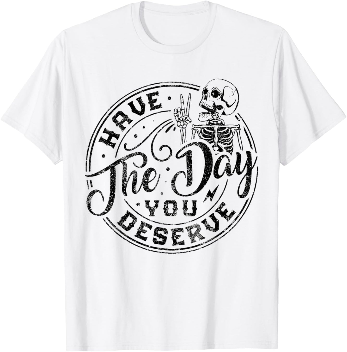 Sarcastic Have The Day You Deserve Tie Dye vintage for all T-Shirt - T-Shirt | White