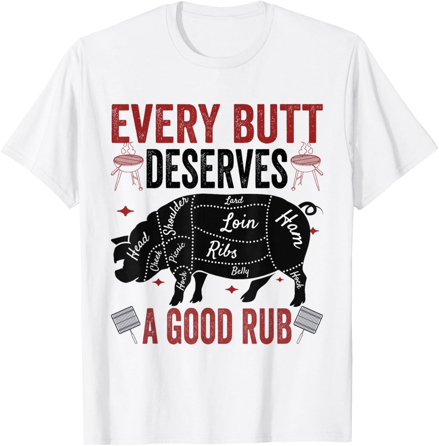 Every Butt Deserves A Good Rub Funny Pork Smoking Party BBQ T-Shirt - T-Shirt | White
