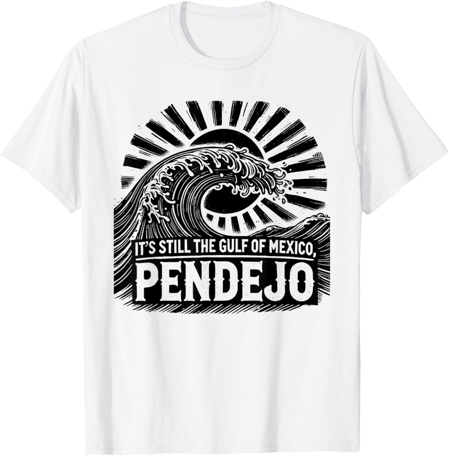 It's Still The Gulf Of Mexico Pendejo T-Shirt - T-Shirt | White