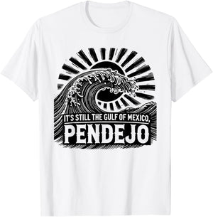 It's Still The Gulf Of Mexico Pendejo T-Shirt - T-Shirt | White