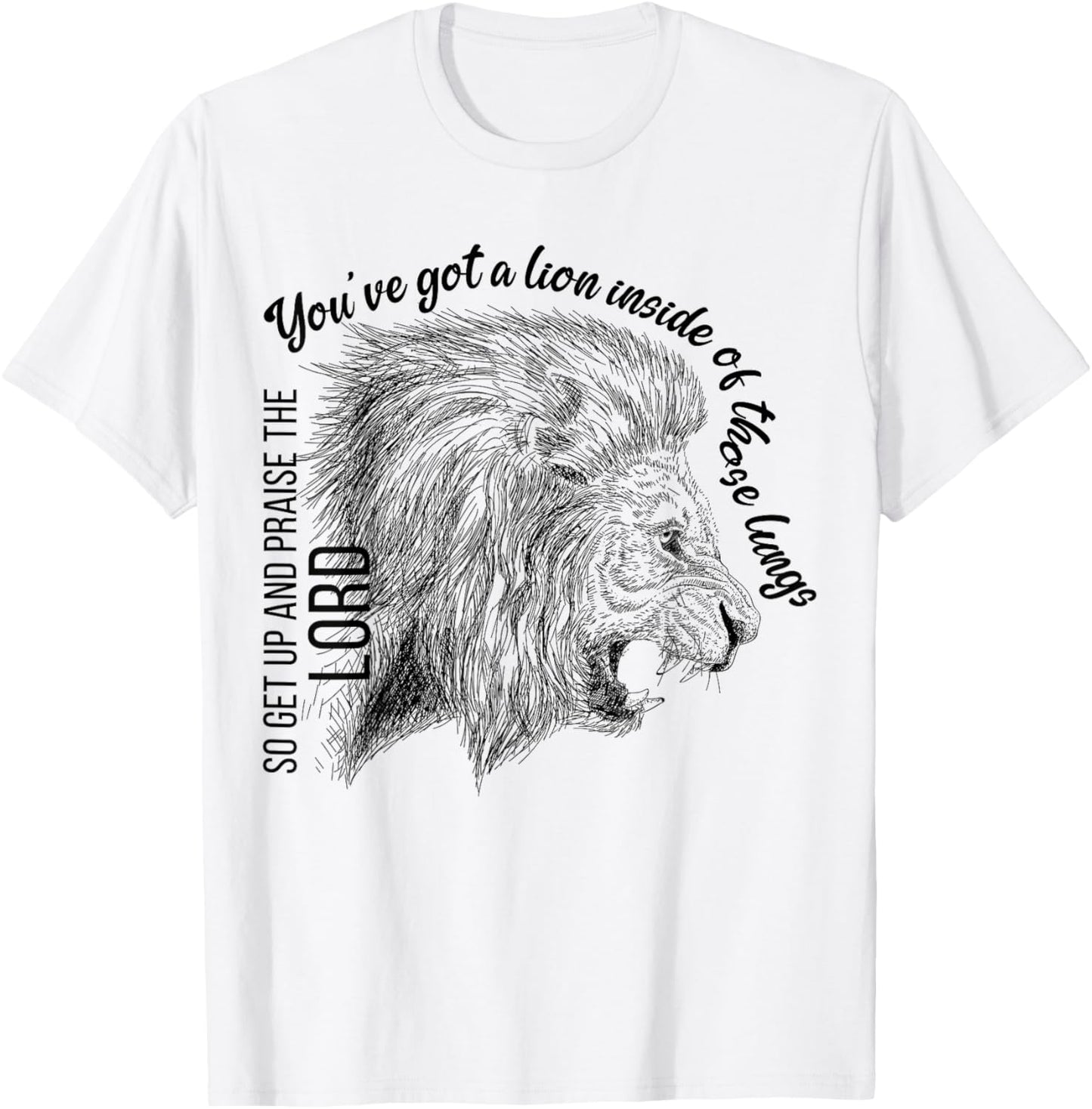 You've Got A Lion Inside Of Those Lungs Christian Religious T-Shirt - T-Shirt | White