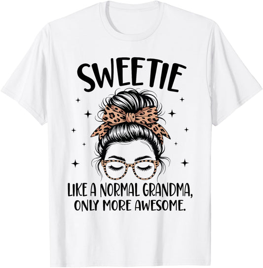 Sweetie Like A Normal Grandma Only More Awesome Mother's Day T-Shirt - T-Shirt | White
