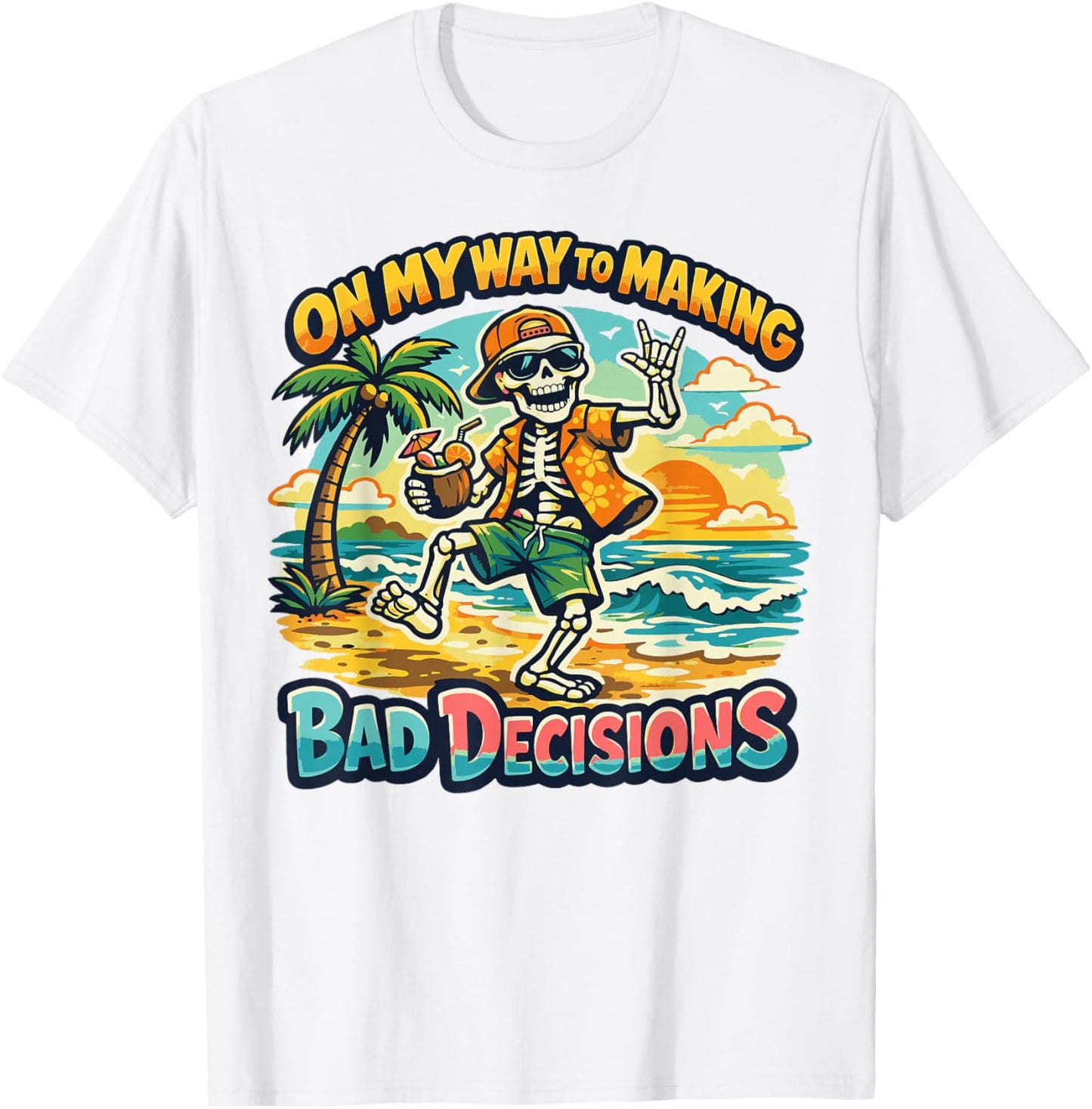 On My Way to Making Bad Decisions Funny Skeleton Beach T-Shirt - T-Shirt | White