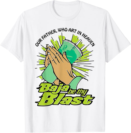 Our Father Who Art in Heaven Baja Be Thy Blast T-Shirt - T-Shirt | White